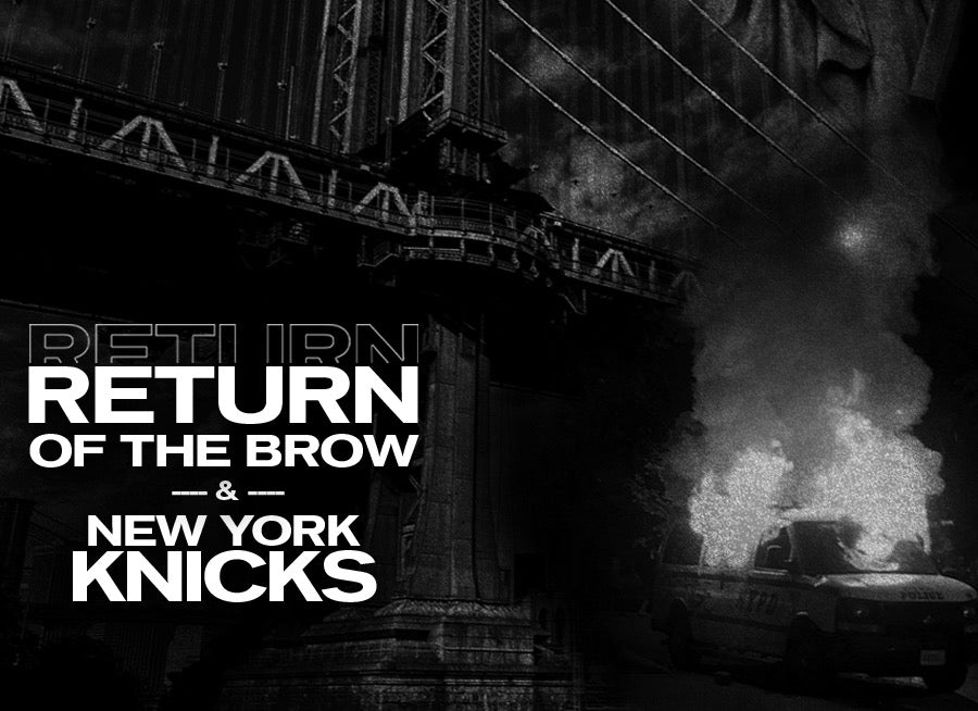 Return of the Brow (And the Knicks!)